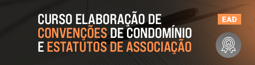 Curso CURSO ELABORAÇÃO DE CONVENÇÕES DE CONDOMÍNIO E ESTATUTOS DE ASSOCIAÇÃO