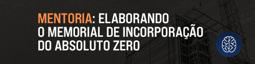 MENTORIA – ELABORANDO O MEMORIAL DE INCORPORAÇÃO DO ABSOLUTO ZERO_